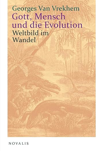 Gott, Mensch und die Evolution, von Georges Van Vrekhem